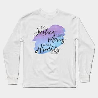 Do Justice, Love Mercy, Walk Humbly, Micah 6:8 Long Sleeve T-Shirt